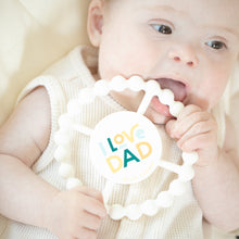 Load image into Gallery viewer, I LOVE DAD HAPPY TEETHER